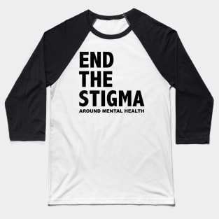 END THE STIGMA - around mental health Baseball T-Shirt